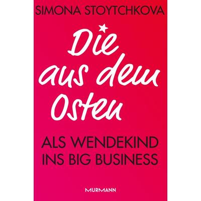 Die aus dem Osten, Gebundene Ausgabe von Simona Stoytchkova, Murmann Publishers, 978-3-86774-802-5