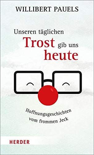 Willibert Pauels - Unseren täglichen Trost gib uns heute: Hoffnungsgeschichten vom frommen Jeck - Preis vom 11.10.2026 03:10:56 h
