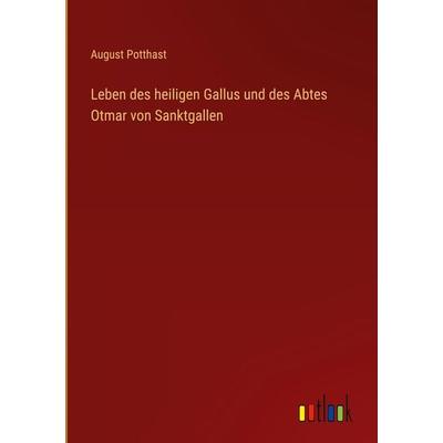Leben des heiligen Gallus und des Abtes Otmar von Sanktgallen, Gebundene Ausgabe von August Potthast, Outlook, 978-3-368-26189-4