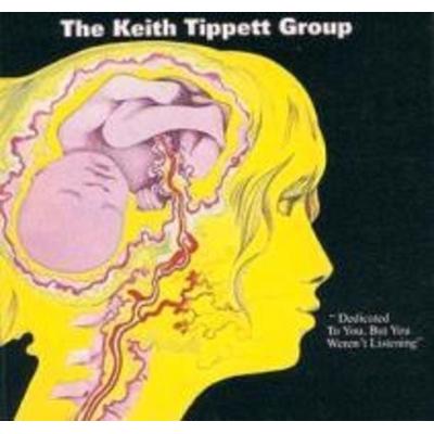Dedicated to You,but You Weren't Listening - Keith Tippett Group, CD