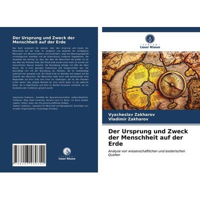 Der Ursprung und Zweck der Menschheit auf der Erde, Taschenbuch von Vyacheslav Zakharov,Vladimir Zakharov, Verlag Unser Wissen, 978-620-3-48035-1