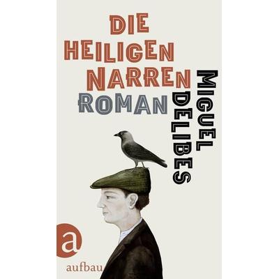 Die heiligen Narren, Gebundene Ausgabe von Miguel Delibes, Aufbau, 978-3-351-03878-6