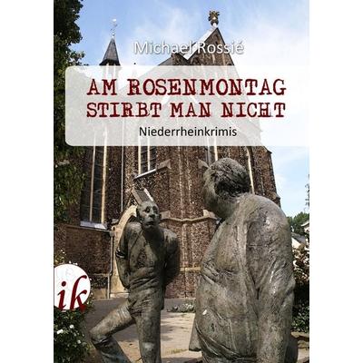 Am Rosenmontag stirbt man nicht, Taschenbuch von Michael Rossié, Iris Kater Verlag & Medien, 978-3-944514-19-2