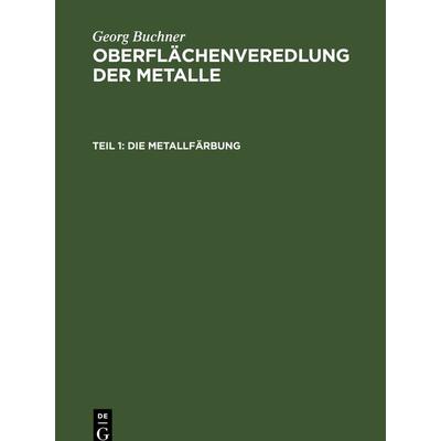 Die Metallfärbung, Gebundene Ausgabe von Georg Buchner, De Gruyter, 978-3-11-233777-6