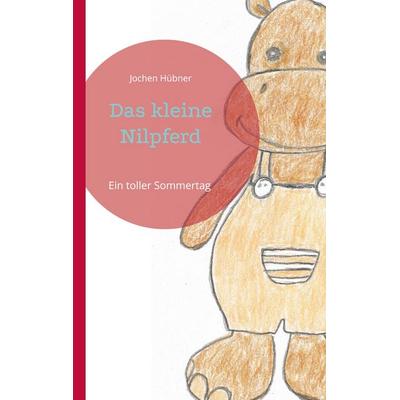 Das kleine Nilpferd, Taschenbuch von Jochen Hübner, BoD – Books on Demand, 978-3-696-39737-1