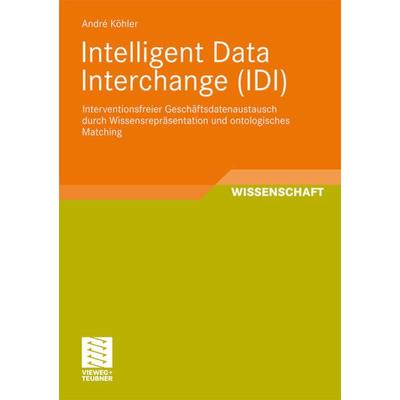 Intelligent Data Interchange (IDI), Taschenbuch von André Köhler, Vieweg & Teubner, 978-3-8348-1292-6