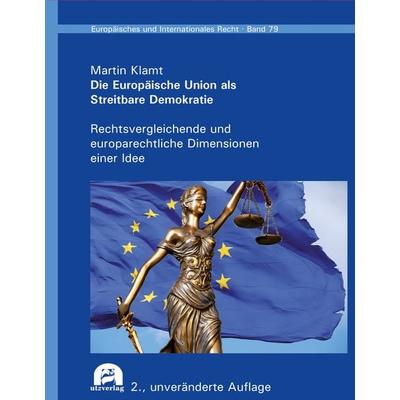 Die Europäische Union als Streitbare Demokratie, Gebundene Ausgabe von Martin Klamt, Utzverlag GmbH, 978-3-8316-8680-3