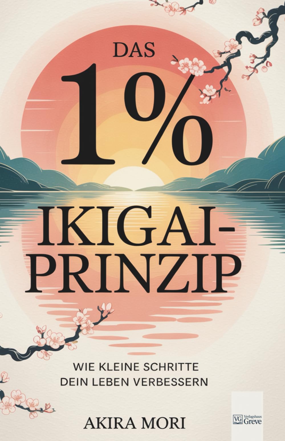 Akira Mori - Das 1% - Ikigai-Prinzip: Wie kleine Schritte dein Leben verbessern - Preis vom 18.10.2026 19:22:15 h