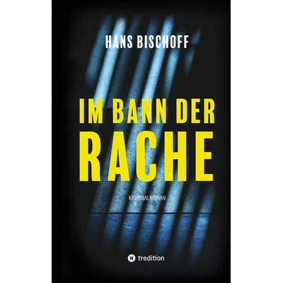 Im Bann der Rache, Gebundene Ausgabe von Hans Bischoff, Tredition, 978-3-347-48422-1