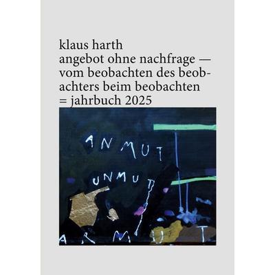 angebot ohne nachfrage - vom beobachten des beobachters beim beobachten, Taschenbuch von Klaus Harth, BoD – Books on Demand, 978-3-695-11989-9