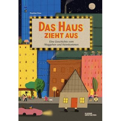 Das Haus zieht aus, Gebundene Ausgabe von Pauline Pete, Die Gestalten Verlag, 978-3-96704-798-1