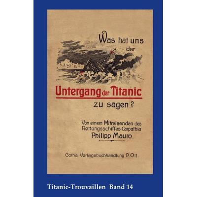 Titanic-Trouvaillen / Was hat uns der Untergang der Titanic zu sagen? Von einem Mitreisenden des Rettungsschiffes Carpathia, Taschenbuch von Philipp