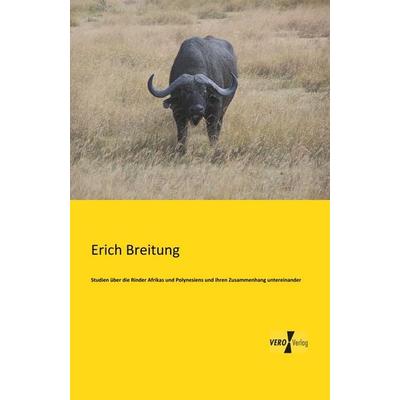 Studien über die Rinder Afrikas und Polynesiens und ihren Zusammenhang untereinander, Taschenbuch von Erich Breitung, BoD - Books on Demand,