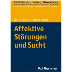 Affektive Störungen und Sucht, Fachbücher von Euphrosyne Gouzoulis-Mayfrank, Oliver Bilke-Hentsch, Michael Klein, Ulrich W. Preuss, Franz Moggi