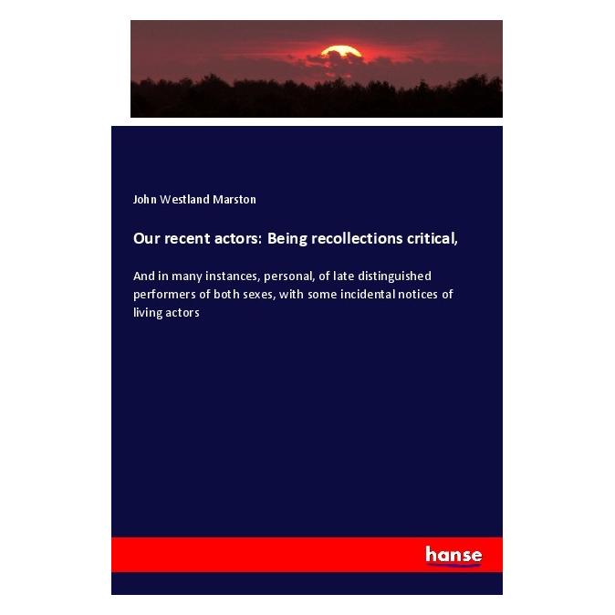 Hansebooks Our recent actors: Being recollections critical (Deutsch, Softcover, John Westland Marston) (56165255)