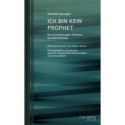 Ich bin kein Prophet, Gebundene Ausgabe von Oswald Spengler, C.W. Leske Verlag, 978-3-946595-02-1