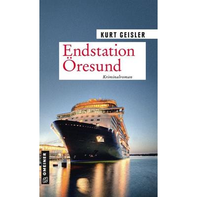 Endstation Öresund, Taschenbuch von Kurt Geisler, Gmeiner-Verlag, 978-3-8392-2570-7