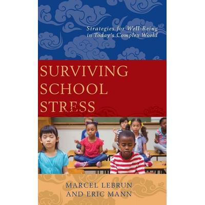 Surviving School Stress, Gebundene Ausgabe von Marcel Lebrun, Rowman & Littlefield, 978-1-4758-2047-8