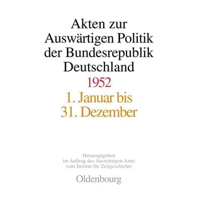 Akten zur Auswärtigen Politik der Bundesrepublik Deutschland 1952, Gebundene Ausgabe von , De Gruyter Oldenbourg, 978-3-486-56480-8