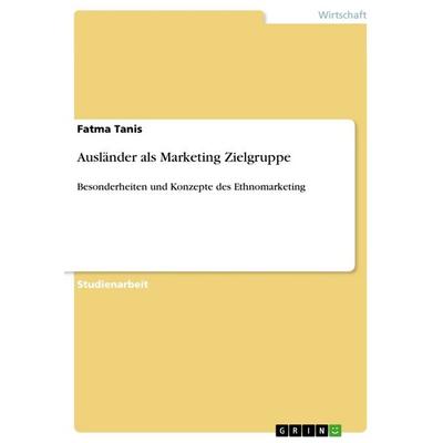 Ausländer als Marketing Zielgruppe, Taschenbuch von Fatma Tanis, GRIN, 978-3-668-80241-4