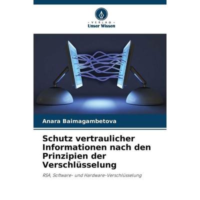 Schutz vertraulicher Informationen nach den Prinzipien der Verschlüsselung, Taschenbuch von Anara Baimagambetova, Verlag Unser Wissen,