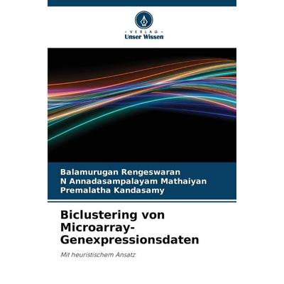 Biclustering von Microarray-Genexpressionsdaten, Taschenbuch von Balamurugan Rengeswaran,N. Annadasampalayam Mathaiyan,Premalatha Kandasamy, Verlag
