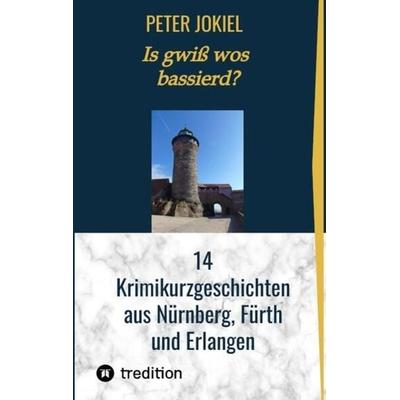 Is gwiß wos bassierd?, Taschenbuch von Peter Jokiel, Tredition