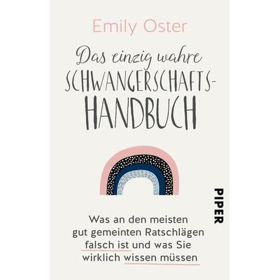 Das einzig wahre Schwangerschafts-Handbuch, Taschenbuch von Emily Oster, Piper Taschenbuch, 978-3-492-31663-7