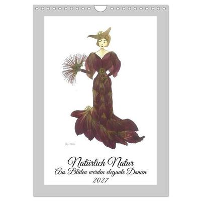Aus Blüten werden elegante Damen (Wandkalender 2027 DIN A4 hoch), CALVENDO Monatskalender