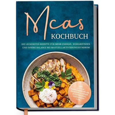 MCAS Kochbuch: Die leckersten Rezepte für mehr Energie, Wohlbefinden und innere Balance bei Mastzellaktivierungssyndrom - inkl.