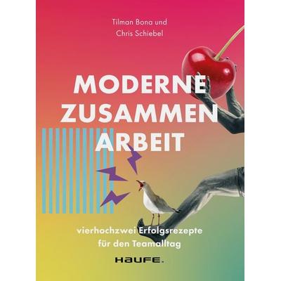 Moderne Zusammenarbeit, Taschenbuch von Tilman Bona,Chris Schiebel, Haufe-Lexware