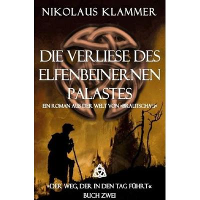 Der Weg, der in den Tag führt / Die Verliese des Elfenbeinernen Palastes, Taschenbuch von Nikolaus Klammer, Epubli, 978-3-7529-5262-9