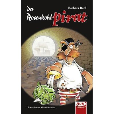 Der Rosenkohlpirat, Taschenbuch von Barbara Rath, BVK Buch Verlag Kempen GmbH, 978-3-86740-031-2