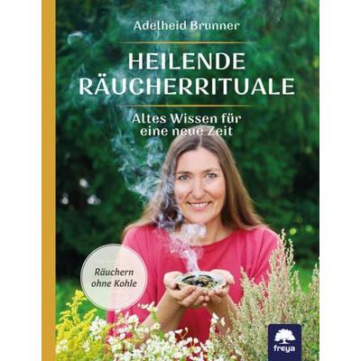 Heilende Räucherrituale, Gebundene Ausgabe von Adelheid Brunner, Freya, 978-3-99025-437-0