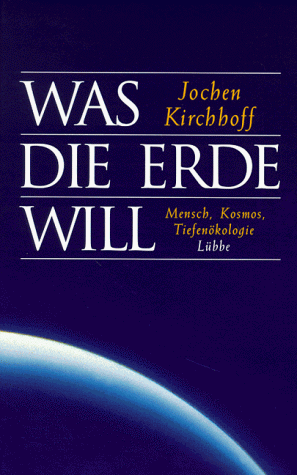 Jochen Kirchhoff - Was die Erde will: Mensch - Kosmos - Tiefenökologie - Preis vom 02.10.2026 23:42:20 h