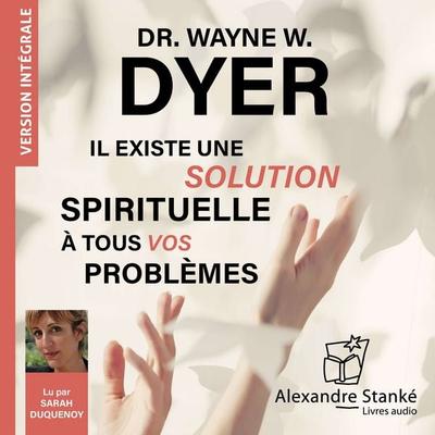 Il existe une solution spirituelle à tous vos problèmes - Wayne W. Dyer, Audio, 9782921978774