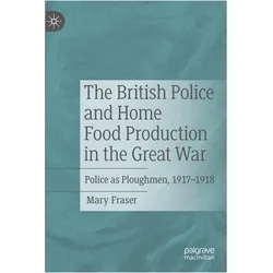 The British Police and Home Food Production in the Great War, Fachbücher von Mary Fraser