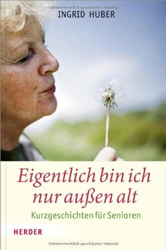 Ingrid Huber - Eigentlich bin ich nur außen alt: Kurzgeschichten für Senioren - Preis vom 13.10.2026 19:28:25 h