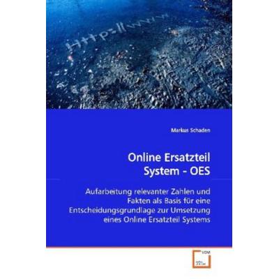 Schaden, M: Online Ersatzteil System - OES, Taschenbuch von Markus Schaden, VDM, 978-3-639-15910-3
