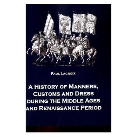EHV A History of Manners, Customs and Dress during the Middle Ages and Renaissance Period (Englisch, Softcover, Paul Lacroix) (55339295)