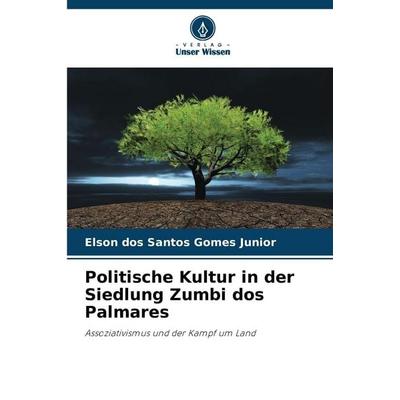 Politische Kultur in der Siedlung Zumbi dos Palmares, Taschenbuch von Elson dos Santos Gomes Junior, Verlag Unser Wissen, 978-620-7-82055-9