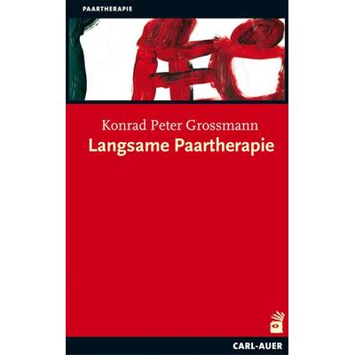 Langsame Paartherapie, Taschenbuch von Konrad Peter Grossmann, Carl-Auer Verlag GmbH, 978-3-89670-855-7