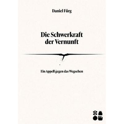 Die Schwerkraft der Vernunft, Gebundene Ausgabe von Daniel Fürg, Tredition, 978-3-384-88860-0