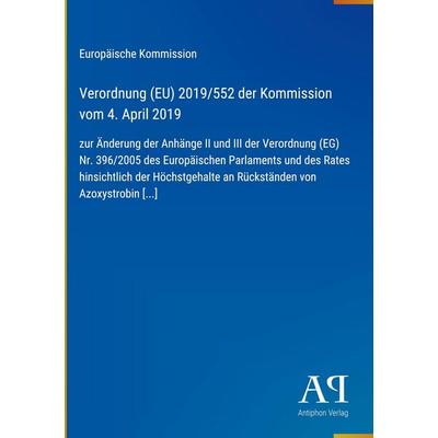 Verordnung (EU) 2019/552 der Kommission vom 4. April 2019, Gebundene Ausgabe von Europäische Kommission, Antiphon Verlag, 978-3-387-97472-0