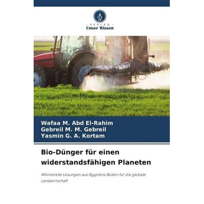 Bio-Dünger für einen widerstandsfähigen Planeten, Taschenbuch von Wafaa M. Abd El-Rahim,Gebreil M. M. Gebreil,Yasmin G. A. Kortam, Verlag Unser Wissen