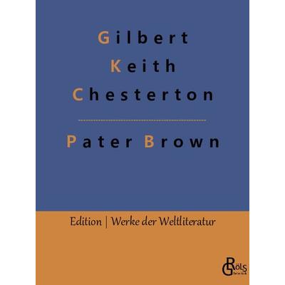 Das Geheimnis des Paters Brown, Taschenbuch von Gilbert Keith Chesterton, Gröls Verlag, 978-3-96637-380-7