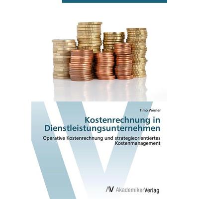 Kostenrechnung in Dienstleistungsunternehmen, Taschenbuch von Timo Werner, AV Akademikerverlag, 978-3-639-41051-8