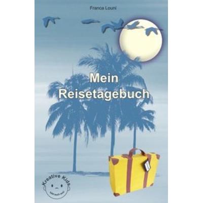 Kreative Kids - tobt euch aus! / Mein Reisetagebuch, Taschenbuch von Franca Louni, Epubli, 978-3-7485-1083-3