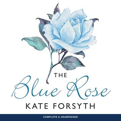The Blue Rose - Kate Forsyth, Audio, 9781787821774