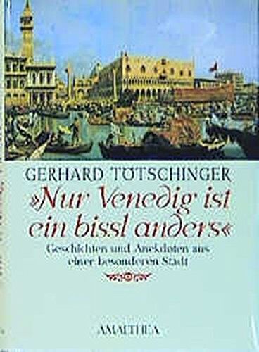 Gerhard Tötschinger - Nur Venedig ist ein bissl anders: Geschichten und Anekdoten aus einer besonderen Stadt - Preis vom 11.10.2026 15:43:13 h
